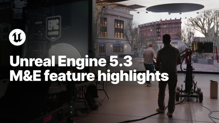 Read more about the article Unreal Engine 5.3: Media & Entertainment Feature Highlights