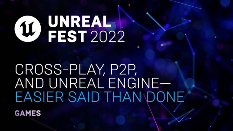 Read more about the article Cross-play, P2P, and Unreal Engine— Easier Said Than Done | Unreal Fest 2022