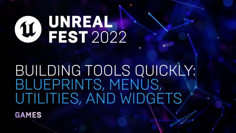 Read more about the article Building Tools Quickly: Blueprints, Menus, Utilities, and Widgets | Unreal Fest 2022